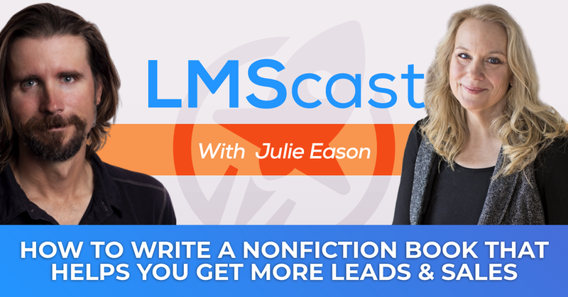 Julie Eason - How to write a nonfiction book that helps you get more leads and sales
