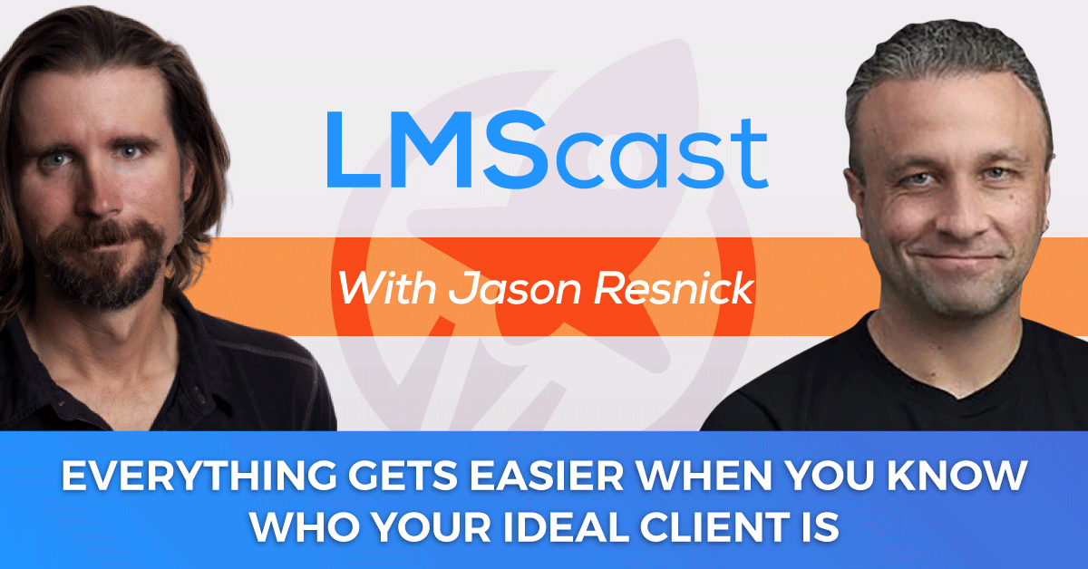 Everything Gets Easier When You Know Who Your Ideal Client Is with Agency Operator and Podcaster Jason Resnick