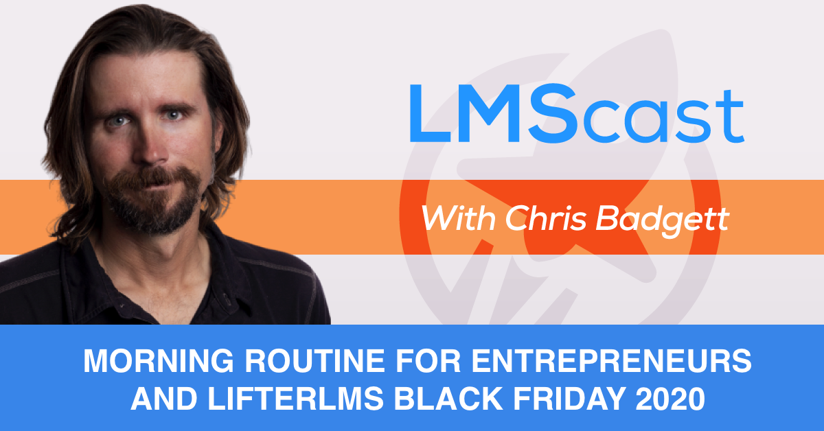 Morning Routine for Entrepreneurs by Chris Badgett and LifterLMS Black Friday 2020