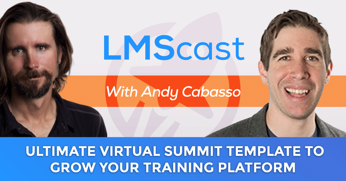 The Ultimate Virtual Summit Template to Grow your Training Platform Audience with Andy Cabasso