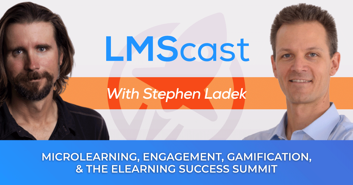 Microlearning, Engagement, Gamification, and the Elearning Success Summit with Stephen Ladek from LMSPulse