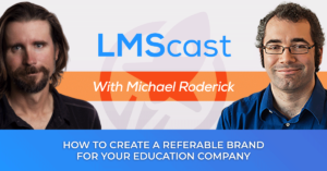 Michael Roderick on How to Create a Referable Brand for your Education Company