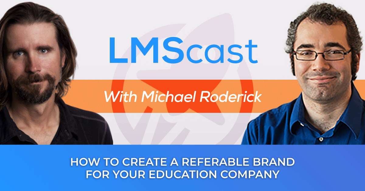 How to Create a Referable Brand for your Education Company with Michael Roderick