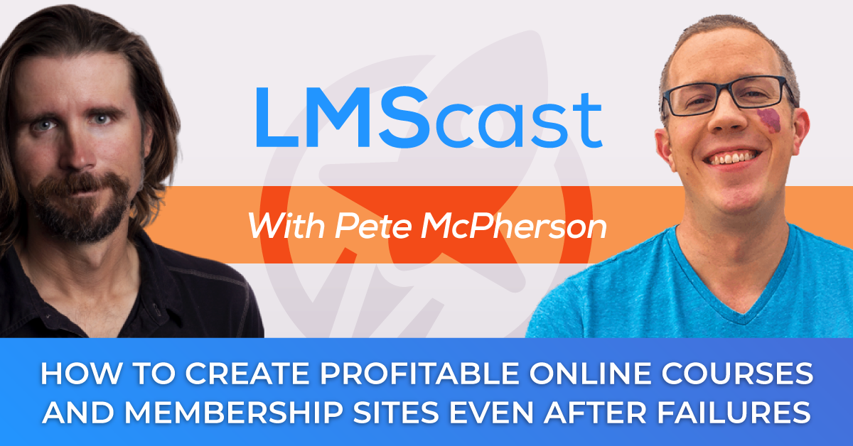 Pete McPherson on how to create profitable online courses and membership sites even after failures along the way