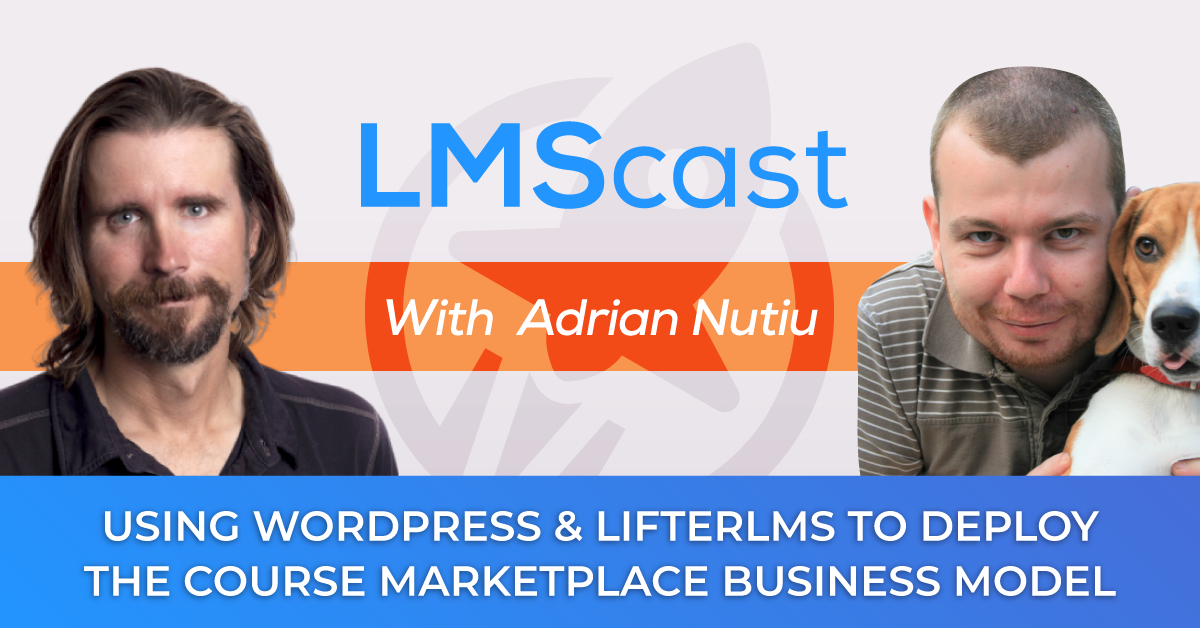 Using WordPress and LifterLMS to Deploy the Course Marketplace Business Model with Adrian Nutiu