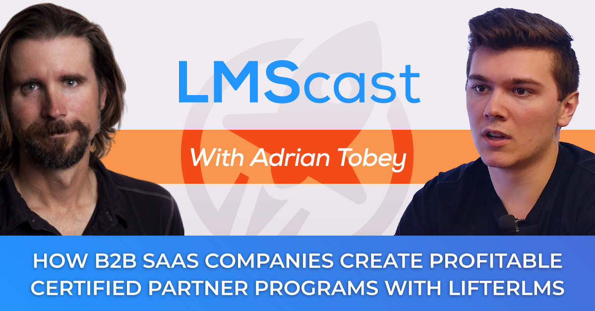 Adrian Tobey on how B2B SaaS companies create powerful profitable certified agency partner programs with LifterLMS