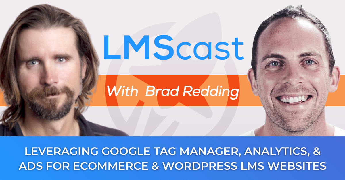 Brad Redding on leveraging Google Tag Manager, Analytics, and Ads for ecommerce and WordPress LMS websites