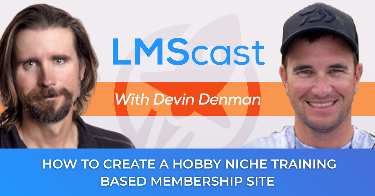 Devin Denman on how to create a hobby niche training based membership site with steady lead flow