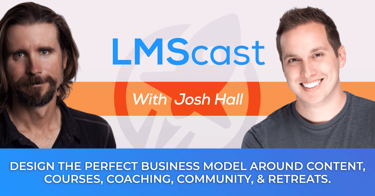 Josh Hall on how to design the perfect business model around content, courses, coaching, community, and retreats
