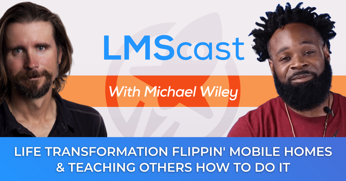 Michael Wiley on how he transformed his life flippin' mobile homes and teaching others how they can do it, too