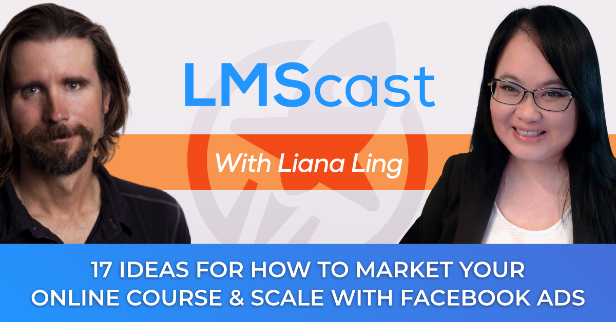 Liana Ling on 17 ideas for how to market your online course and scale with Facebook ads